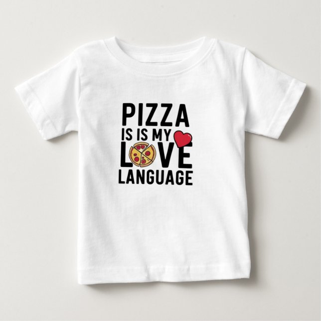 Pizza is My Love Language Baby T-Shirt (Front)