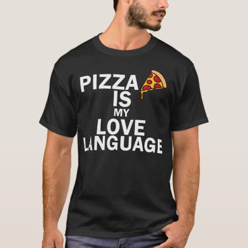 Pizza Is My Love Language Funny 1 T_Shirt