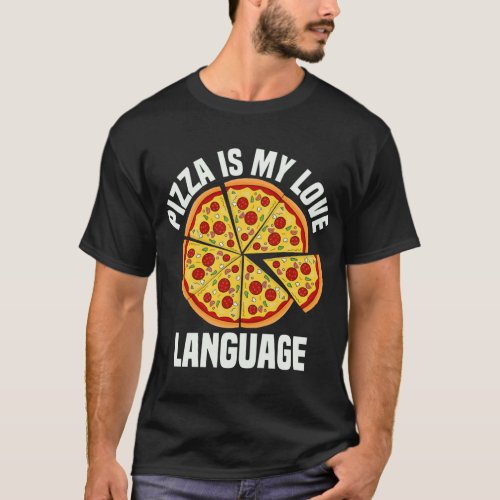 Pizza Is My Love Language Funny Pizza Lover Foodie T_Shirt