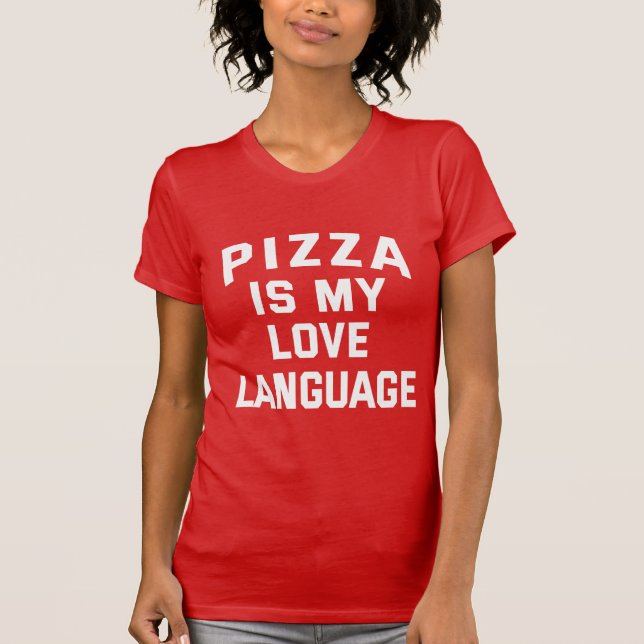 Pizza is My Love Language - Funny Pizza   T-Shirt (Front)