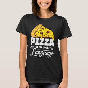 Pizza Is My Love Language Humorous Food  Quote T-Shirt