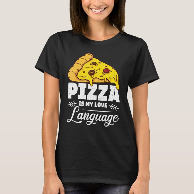 Pizza Is My Love Language Humorous Food  Quote T-Shirt (Front)
