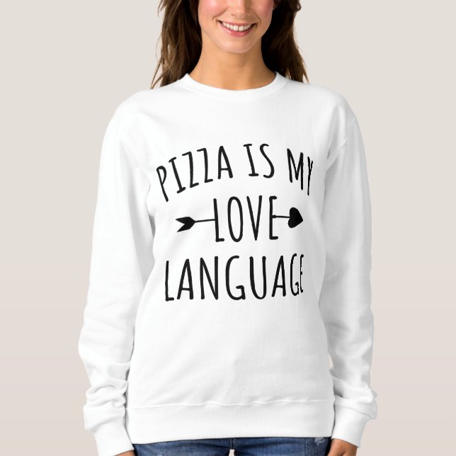 Pizza is My Love Language - Pizza Lovers      Sweatshirt (Front)