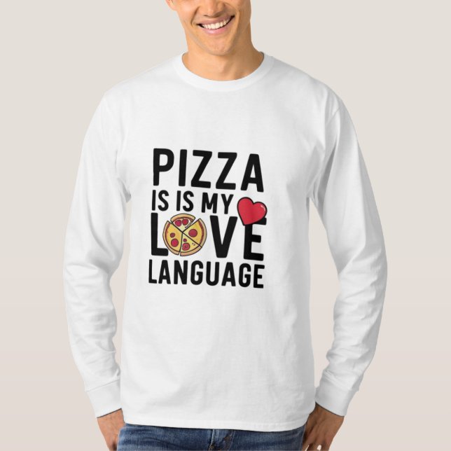 Pizza is My Love Language T-Shirt (Front)