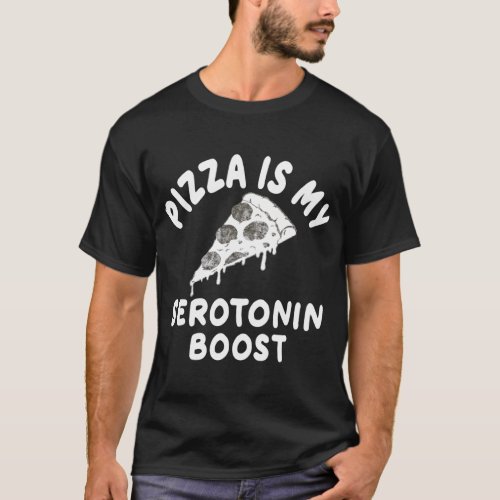 Pizza Is My Serotonin Boost I Love Pizza Birthday  T_Shirt