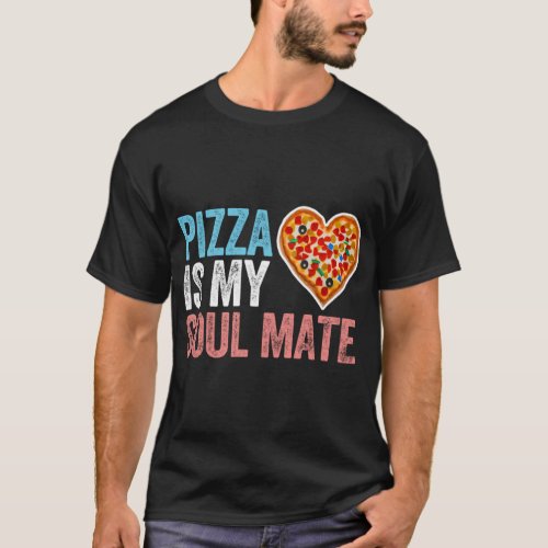 Pizza is my soul mate soulmate pizza pepperoni  he T_Shirt