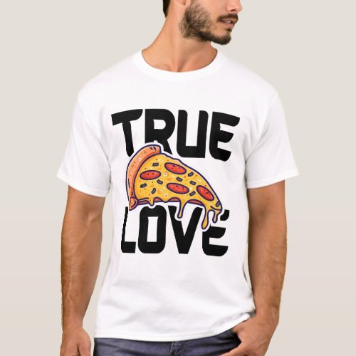 Pizza is my true love T_Shirt