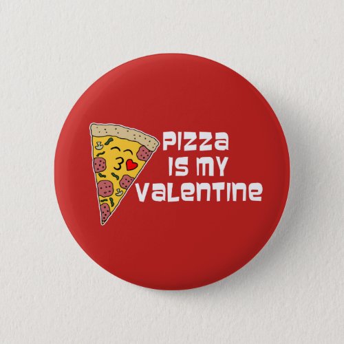 Pizza Is My Valentine Button