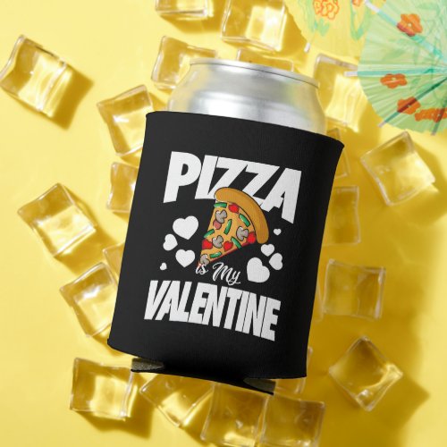 Pizza is My Valentine Can Cooler