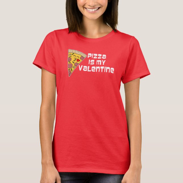 Pizza Is My Valentine Cartoon Pizza T-Shirt (Front)