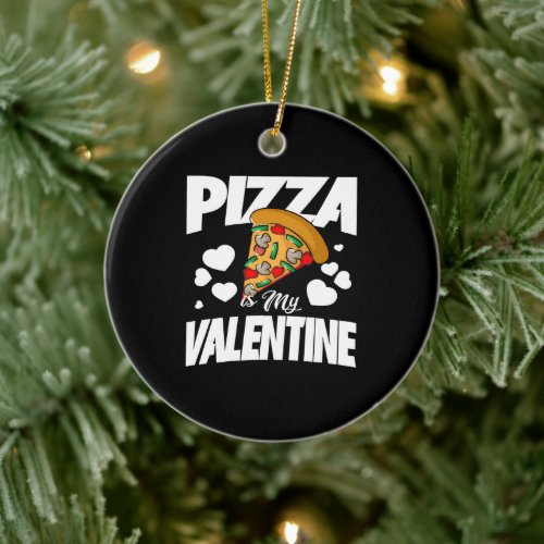 Pizza is My Valentine Ceramic Ornament
