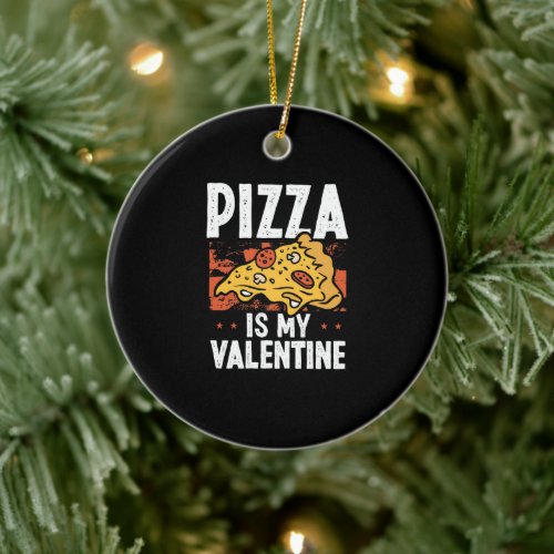 Pizza Is My Valentine Ceramic Ornament