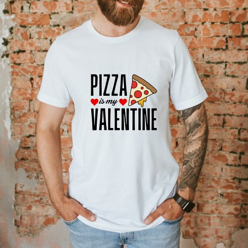 Pizza Is My Valentine Funny Anti Valentines Day T_Shirt