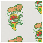 pizza is my valentine funny fabric