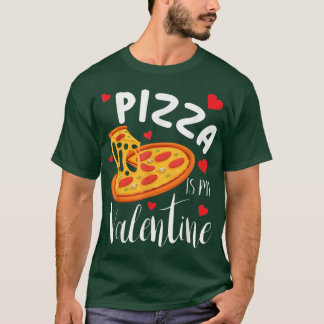 Pizza Is My Valentine Funny Valentines Day Gifts 1 T-Shirt