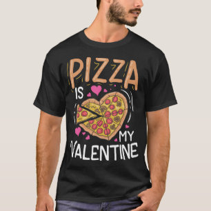 Pizza Is My Valentine Funny Valentines Day Gifts B T-Shirt
