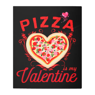 Pizza Is My Valentine Funny Valentines Day Metal Print