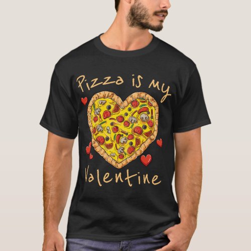 Pizza Is My Valentine Funny Valentines Day Pizza H T_Shirt
