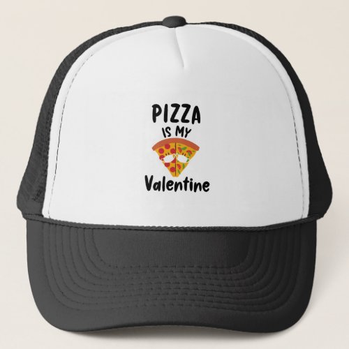Pizza Is My Valentine Gift Quarantine Valentines Trucker Hat