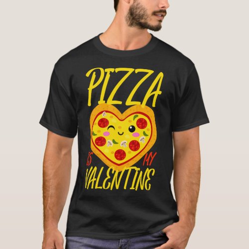 Pizza Is My Valentine Heart Lover Kawaii Gift for  T_Shirt