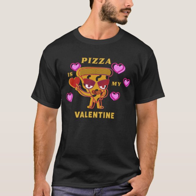 Pizza Is My Valentine Hearts Love Fun T-Shirt (Front)