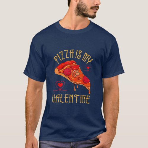 Pizza Is My Valentine Hearts Lover Valentines Day  T_Shirt