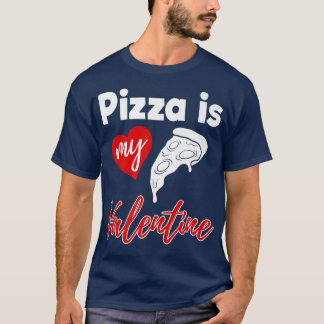 Pizza Is My Valentine Love Funny Women Valentines T-Shirt
