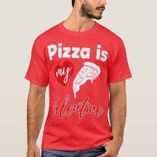 Pizza Is My Valentine Love Funny Women Valentines T-Shirt