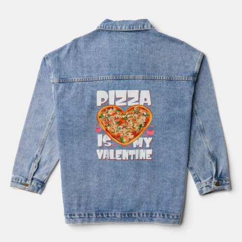 Pizza Is My Valentine Lover Valentines Day Awesome Denim Jacket