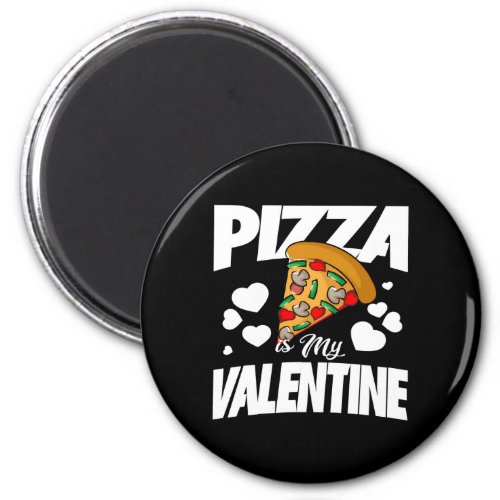 Pizza is My Valentine Magnet