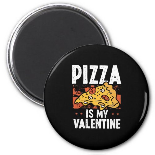 Pizza Is My Valentine Magnet