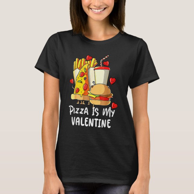 Pizza Is My Valentine Pizza Heart Valentines Day B T-Shirt (Front)