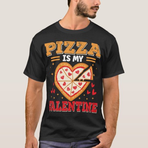 Pizza Is My Valentine Pizza Lover Valentines Day T_Shirt