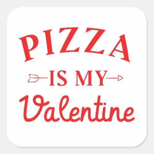 Pizza Is My Valentine   Square Sticker