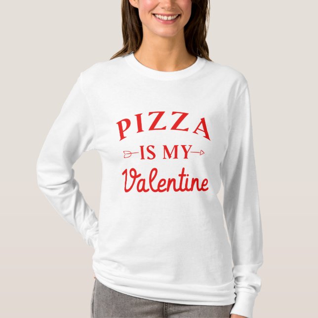 Pizza Is My Valentine    T-Shirt (Front)