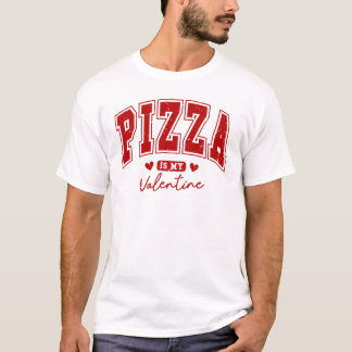 Pizza is my Valentine T-shirt