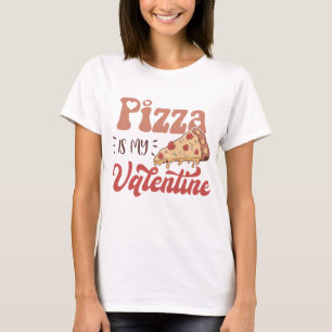 Pizza Is My Valentine T-Shirt