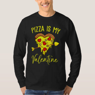 Pizza Is My Valentine Valentine's Day Quote Men Wo T-Shirt