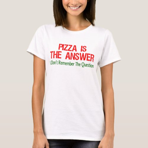 Pizza Is The Answer T_Shirt