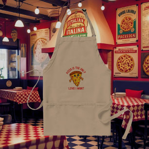 Pizza Is the Only Love I Want – Funny Foodie  Adult Apron