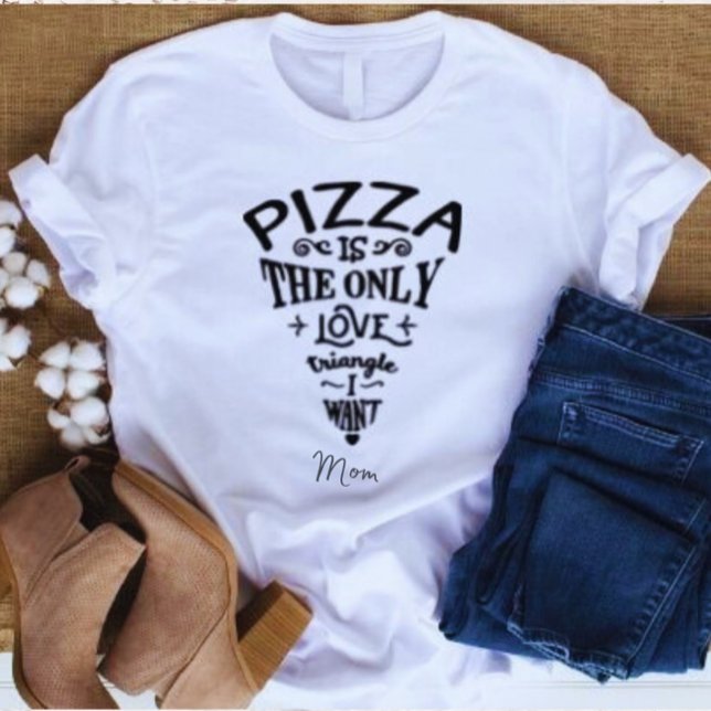 Pizza is the Only Love Triangle I want Mom T-Shirt (Creator Uploaded)