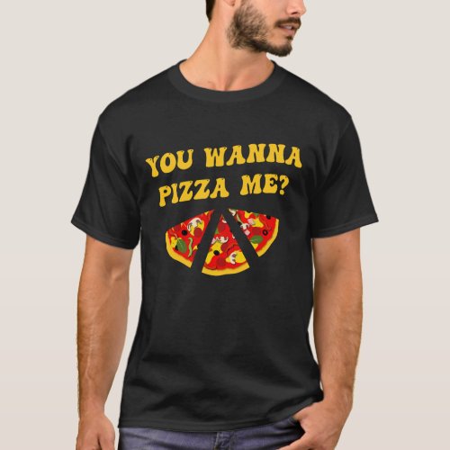 Pizza Joke You Wanna Pizza Me T_Shirt