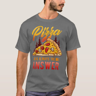 Pizza Lover And Pizza Fitness For Pizza Is Always T-Shirt