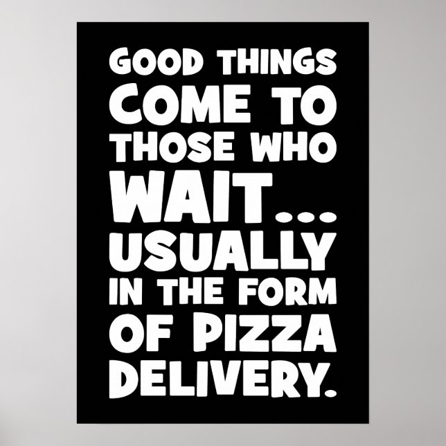 Pizza Lover Funny Quote - Good Things Come - Humor Poster (Front)