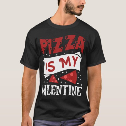 Pizza Lover Heart Pizza Is My Valentine Valentines T_Shirt