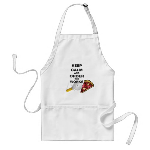 Pizza Lovers Keep Calm and Order the Works Adult Apron