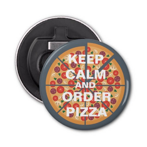 Pizza Lovers Keep Calm and Order the Works Bottle Opener