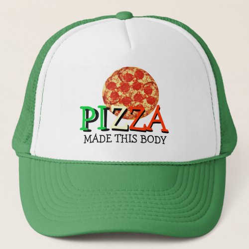 Pizza Made This Body Funny Quote Trucker Hat