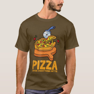 Pizza Makes Everything Better Funny Pizza T-Shirt