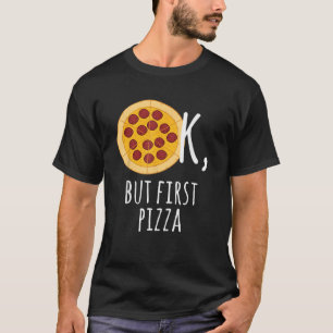 Pizza Ok But First Pizza Pepperoni Lover T-Shirt